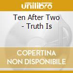 Ten After Two - Truth Is cd