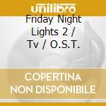 Friday Night Lights 2 / Tv / O.S.T. cd