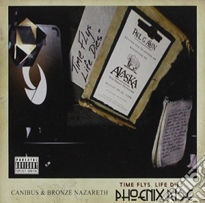 Canibus & Bronze Nazareth - Time Flys Life Dies... Phoenix Rise cd musicale di Canibus & Bronze Nazareth