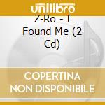 Z-Ro - I Found Me (2 Cd) cd