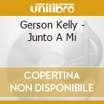 Gerson Kelly - Junto A Mi cd musicale di Gerson Kelly