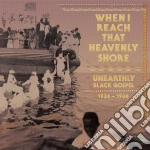(LP Vinile) When I Reach That Heavenly Shore: Uneart (3 Lp) vinile