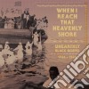 (LP Vinile) When I Reach That Heavenly Shore: Uneart (3 Lp) cd