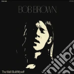 Bob Brown - Wall I Built Myself cd