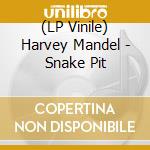 (LP Vinile) Harvey Mandel - Snake Pit lp vinile di Harvey Mandel