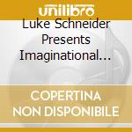 Luke Schneider Presents Imaginational Anthem Xi - Luke Schneider Presents Imaginational Anthem Xi cd musicale