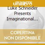 Luke Schneider Presents Imaginational Anthem Xi - Luke Schneider Presents Imaginational Anthem Xi cd