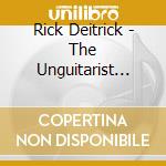 Rick Deitrick - The Unguitarist Complete Works 19692022 cd