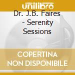 Dr. J.B. Faires - Serenity Sessions cd