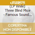 (LP Vinile) Three Blind Mice - Famous Sound Of (2 Lp) vinile