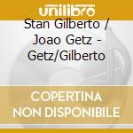 Stan Gilberto / Joao Getz - Getz/Gilberto cd