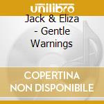 Jack & Eliza - Gentle Warnings cd musicale di Jack & Eliza