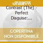 Contrast (The) - Perfect Disguise: Introducing The Contrast cd musicale di The Contrast