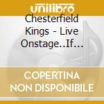 Chesterfield Kings - Live Onstage..If You Want Itlp cd