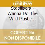 Stabilisers - Wanna Do The Wild Plastic Brane Love Thing cd