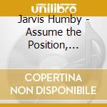 Jarvis Humby - Assume the Position, It's... cd musicale di Jarvis Humby