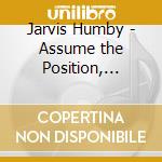 Jarvis Humby - Assume the Position, It's...