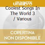 Coolest Songs In The World 3 / Various cd
