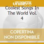 Coolest Songs In The World Vol. 4 cd musicale