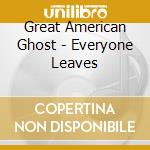 Great American Ghost - Everyone Leaves cd musicale di Great American Ghost