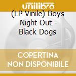 (LP Vinile) Boys Night Out - Black Dogs lp vinile di Boys Night Out