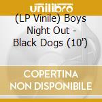 (LP Vinile) Boys Night Out - Black Dogs (10