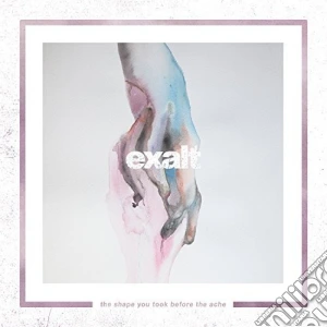 Exalt - The Shape You Took Before The Ache cd musicale di Exalt