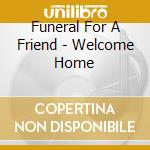 Funeral For A Friend - Welcome Home cd