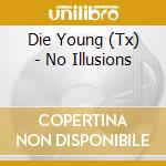 Die Young (Tx) - No Illusions cd