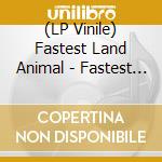 (LP Vinile) Fastest Land Animal - Fastest Land Animal vinile