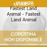 Fastest Land Animal - Fastest Land Animal cd