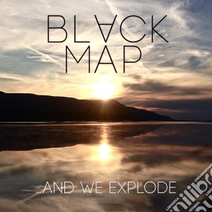 Black Map - And We Explode cd musicale di Black Map