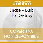 Incite - Built To Destroy cd