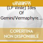(LP Vinile) Ides Of Gemini/Vermaphyre - Split