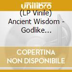 (LP Vinile) Ancient Wisdom - Godlike Inferno