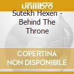 Sutekh Hexen - Behind The Throne cd