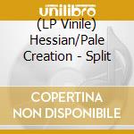 (LP Vinile) Hessian/Pale Creation - Split lp vinile di Hessian/Pale Creation