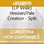 (LP Vinile) Hessian/Pale Creation - Split vinile