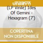 (LP Vinile) Ides Of Gemini - Hexagram (7