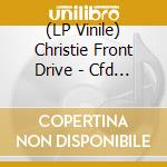 (LP Vinile) Christie Front Drive - Cfd (First)