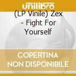 (LP Vinile) Zex - Fight For Yourself lp vinile di Zex