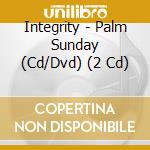 Integrity - Palm Sunday (Cd/Dvd) (2 Cd) cd