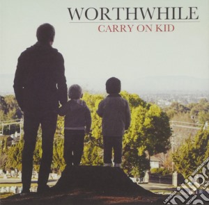 Worthwhile - Carry On Kid cd musicale di Worthwhile