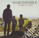 Worthwhile - Carry On Kid