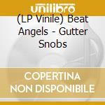 (LP Vinile) Beat Angels - Gutter Snobs lp vinile