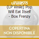 (LP Vinile) Pop Will Eat Itself - Box Frenzy lp vinile
