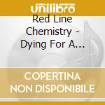 Red Line Chemistry - Dying For A Living cd musicale di Red Line Chemistry