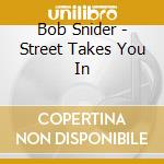 Bob Snider - Street Takes You In cd musicale di Bob Snider