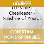 (LP Vinile) Cheerleader - Sunshine Of Your Youth lp vinile di Cheerleader