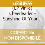 (LP Vinile) Cheerleader - Sunshine Of Your Youth vinile